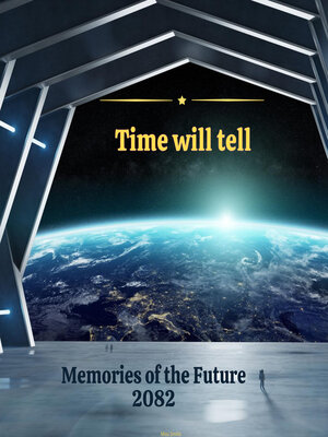 cover image of Time Will Tell--Memories of the Future 2082